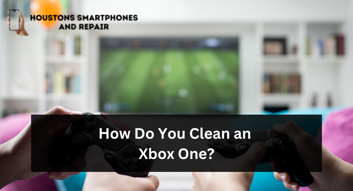 How Do You Clean an Xbox One?